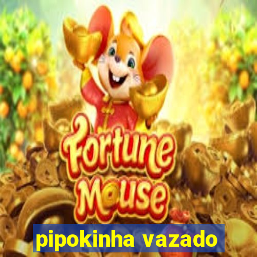 pipokinha vazado